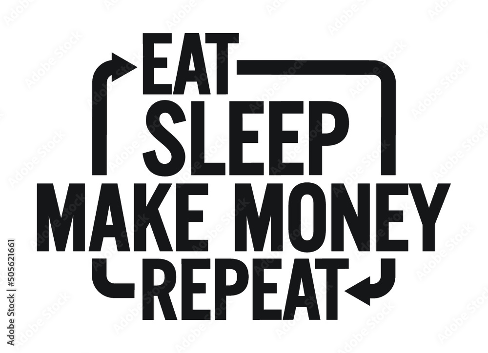 Naklejka premium Eat sleep Make money repeat. Motivational text.