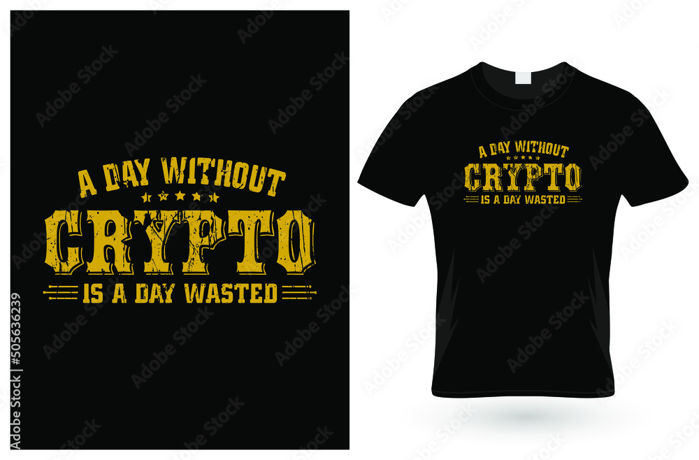 a day without crypto is a day wasted t shirt design