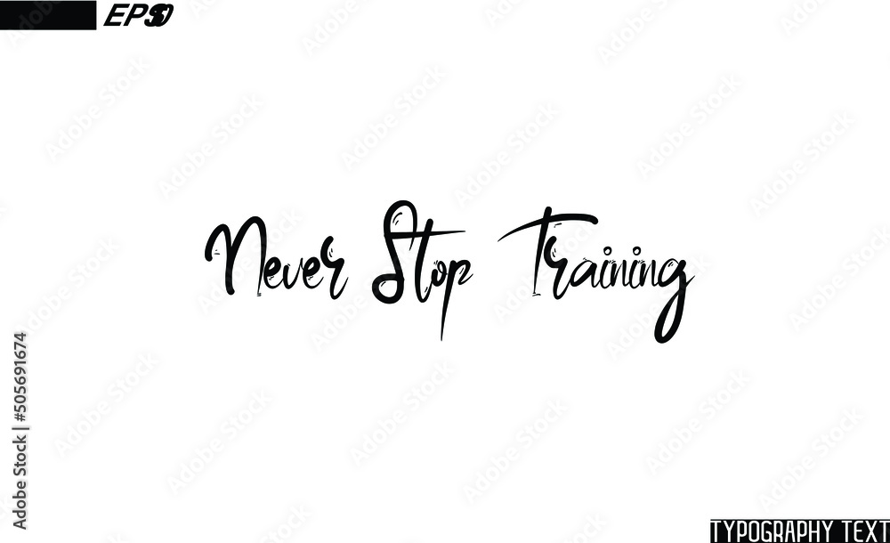 Never Stop Training Cursive Calligraphic Text Design Never Stop Training Cursive Calligraphic Text Design