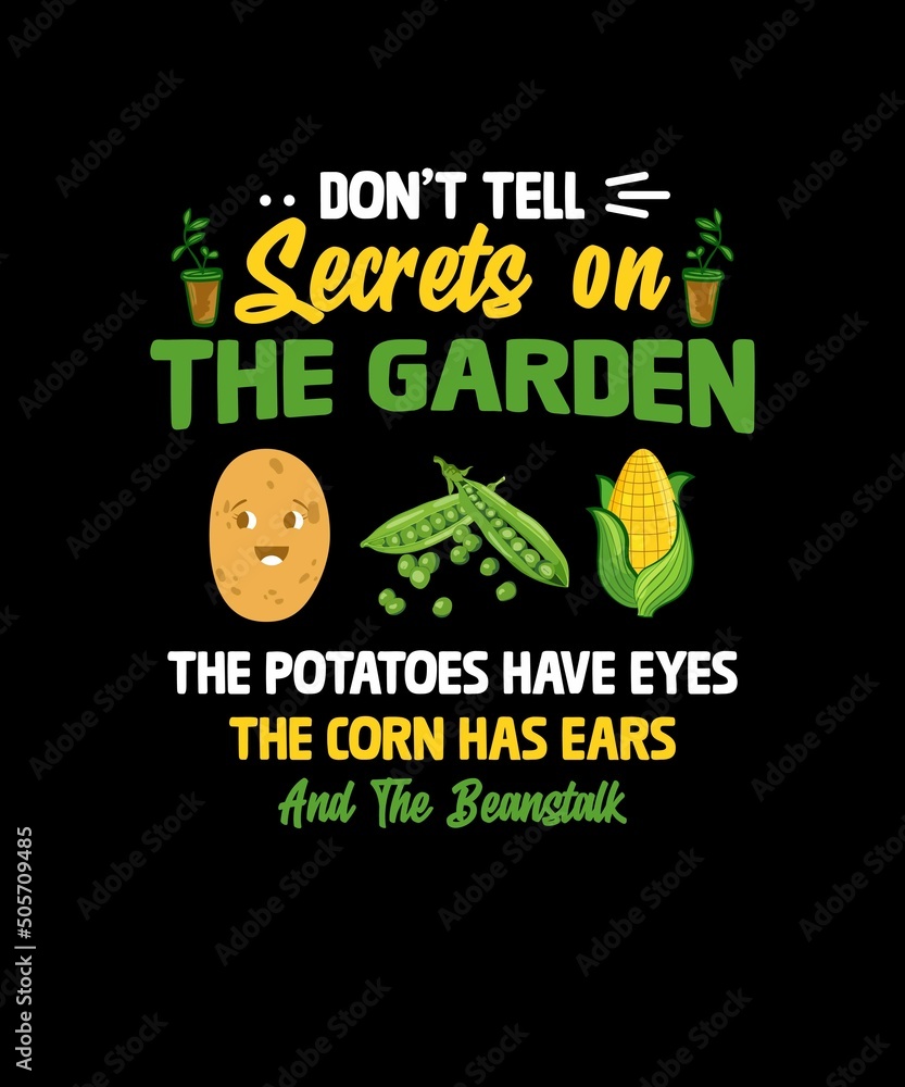 DO NOT TELL SECRETS ON THE GARDEN THE POTATOES HAVE EYES DO NOT TELL SECRETS ON THE GARDEN THE POTATOES HAVE EYES
