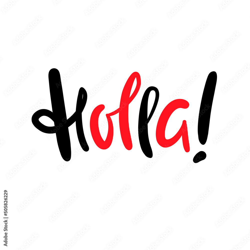 Holla - simple funny inspire motivational quote. Youth slang. Hand drawn lettering. Print for inspirational poster, t-shirt, bag, cups, card, flyer, sticker, badge. Cute funny vector writing
