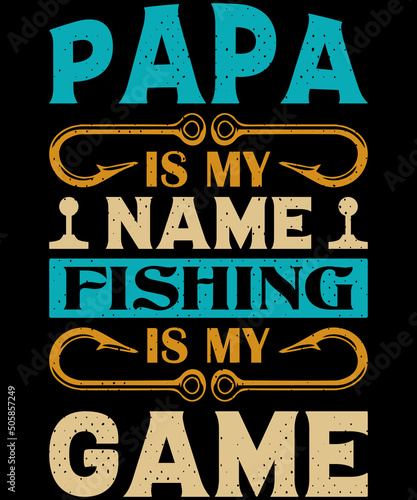 Papa is my name Fishing is my game T- shirt design