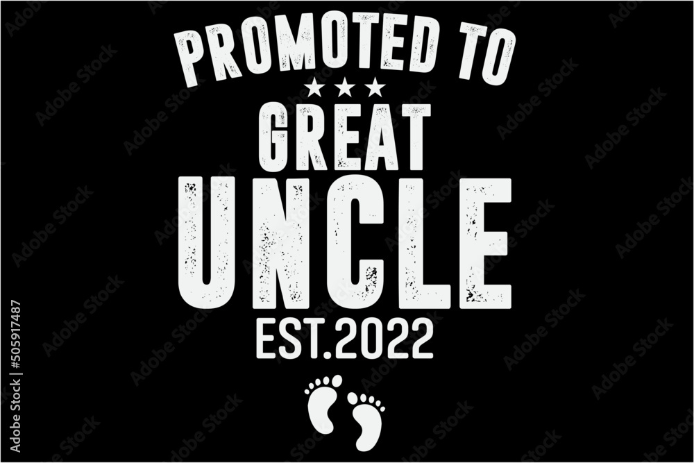 Obraz premium Promoted To Great Uncle Est 2022 Shirt, Fathers Day 2022 Shirt, Daddy Est. 2022, Papa, New Dad, Best Dad, Gift For Dad, Gift For Father, Father's day T-Shirt Design