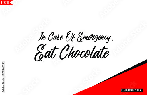 In Case Of Emergency, Eat Chocolate Text Hand Lettering Chocolate Slogan