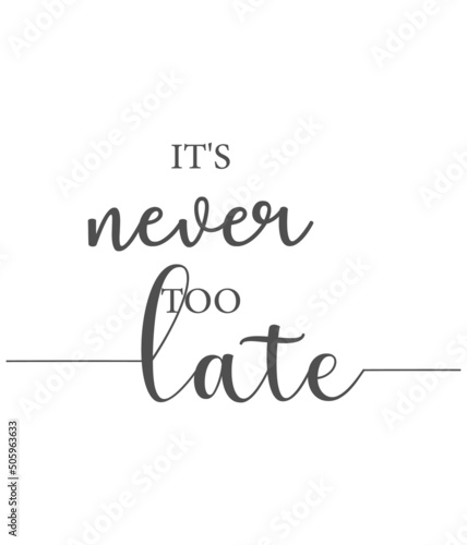 It's never too late, motivational quote, Encouraging poster, Home wall decor, Minimalist Print, encouragement banner, never too late sign, Printable quote, vector illustration