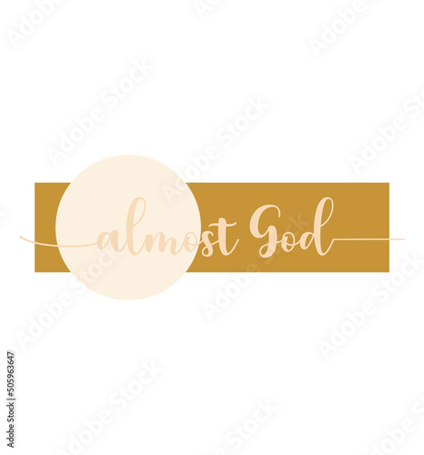 Almost God, Wall print art, Inspirational quote, Modern Art Poster, Minimalist Print, Home wall decor, Christian text on white background, nice card, religious banner, vector illustration