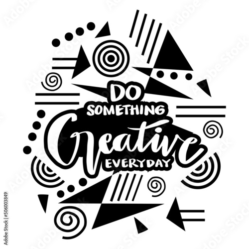 Do something creative everyday. Poster quotes.