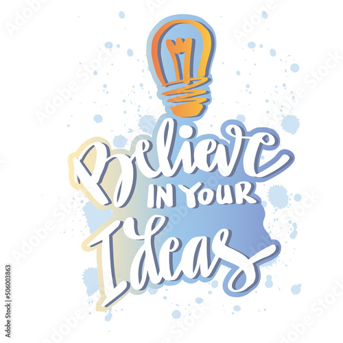 Believe in your ideas. Poster quotes.