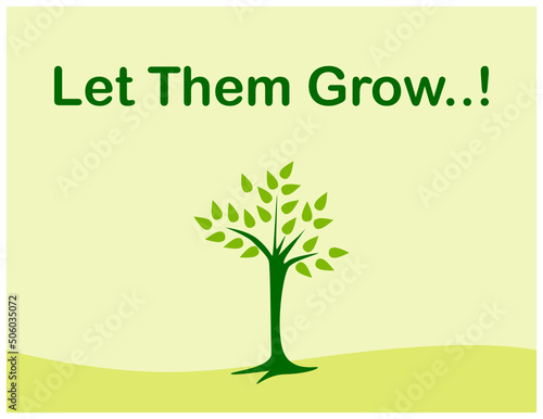  let them grow  phase. This can use as poster  wallpaper  background  for green  greenish  nature  environment themes and concepts.