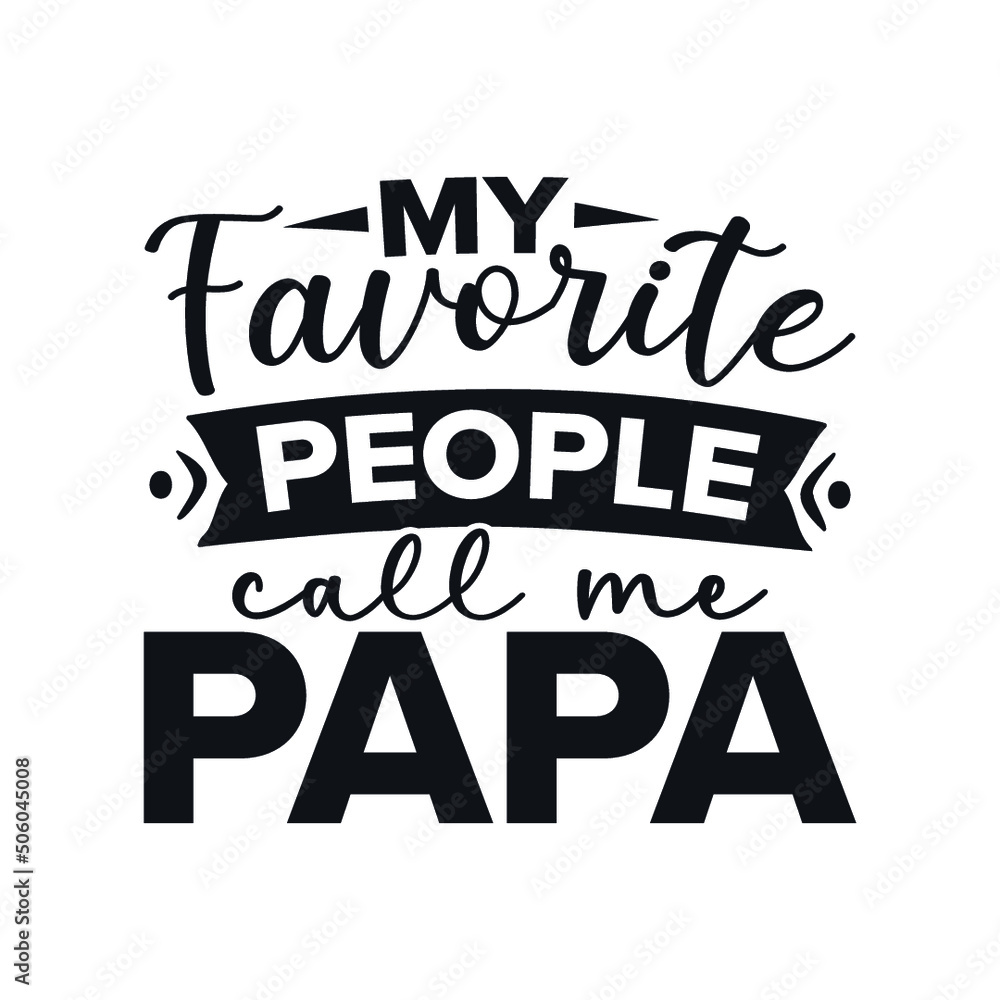 My favorite people call me papa. svg design