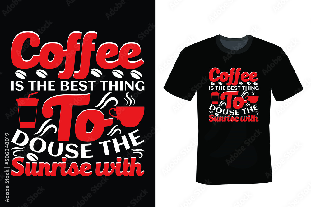 Coffee is the best thing to douse the sunrise with. Coffee T shirt design, vintage, typography Coffee is the best thing to douse the sunrise with. Coffee T shirt design, vintage, typography