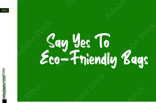Say Yes To Eco-Friendly Bags Bold Text Phrase on Green Background