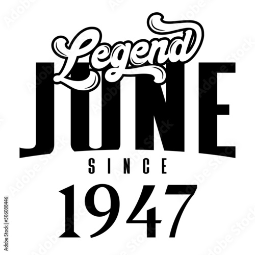 Legend since june 1947, Retro vintage birthday typography design for Tshirt