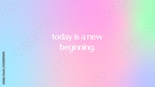 Gradient background with motivating quotes and phrases screen Vector Today is a new beginning