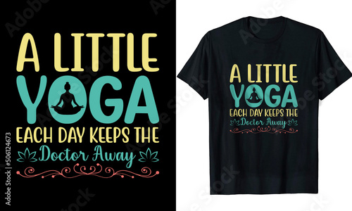 A little Yoga Each Day Keeps The Doctor Away t shirt design