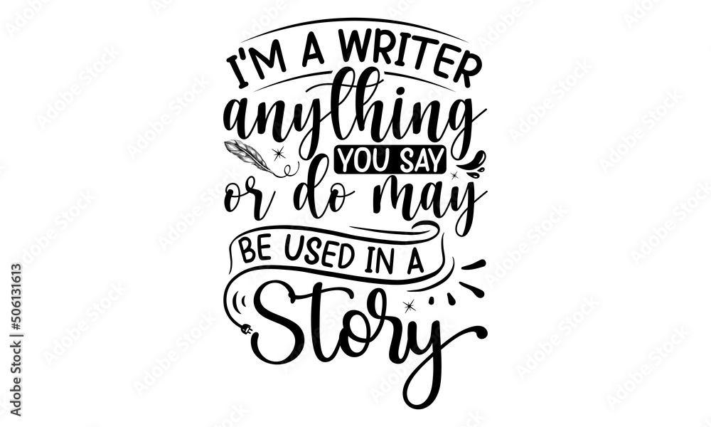 I'm A Writer Anything You Say Or Do May Be Used In A Story, Vector hand drawn style retro typewriter textured vintage dots, Typography winter snow t shirt design , Typography svg snow t shirt design I'm A Writer Anything You Say Or Do May Be Used In A Story, Vector hand drawn style retro typewriter textured vintage dots, Typography winter snow t shirt design , Typography svg snow t shirt design