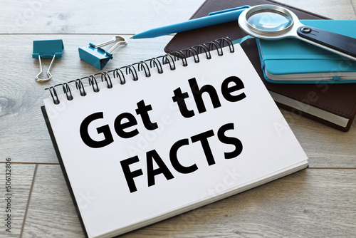 Get the Facts . text on open notepad