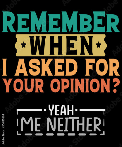 Remember When I Asked Your Opinion Shirt, Yeah Me Neither Tee, Funny Humor T-shirt, Your Opinion Tee, Funny Woman Shirt, Sarcasm Shirt