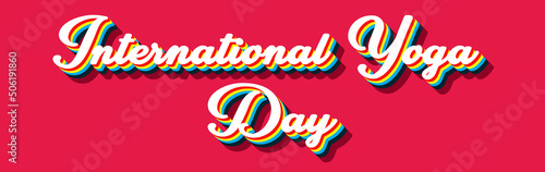 Happy International Yoga Day, June 21. Calendar on workplace Retro Text Effect, Empty space for text