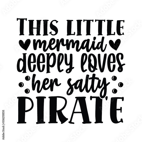 This little mermaid deeply loves her salty pirate svg design