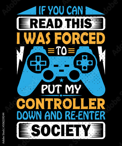  If you can read this I was forced to put my controller down and re-enter society T-shirt design