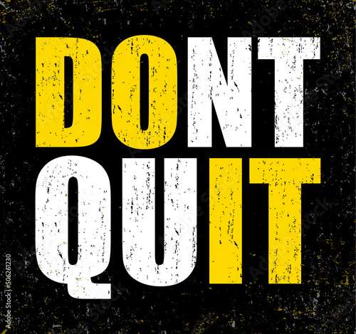 Don't quit, do it. Motivational quote.