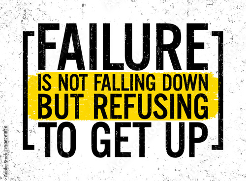 Failure is not falling down, but refusing to get up. Motivational quote.