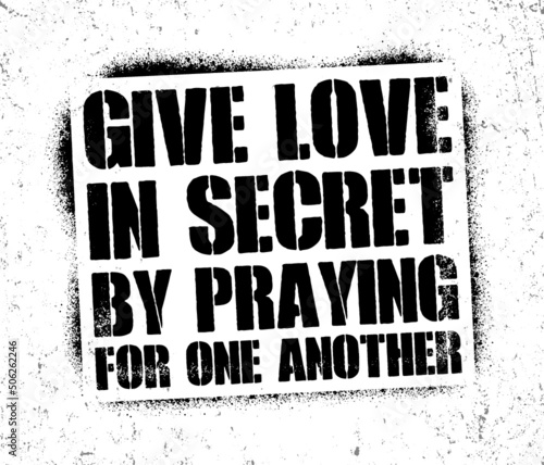 Give love in secret by praying for one another. Romantic message.