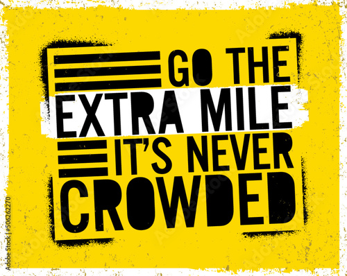 Go the extra mile. It's never crowded. Motivational quote.