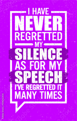 I have never regretted my silence. As for my speech  I have regretted it many times. Motivational quote.