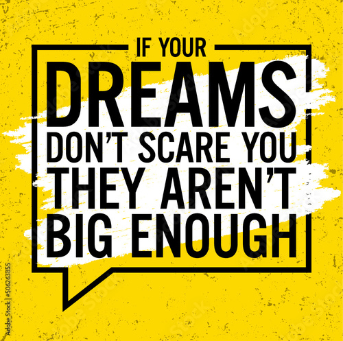 If your dreams do not scare you, they are not big enough. Motivational quote.