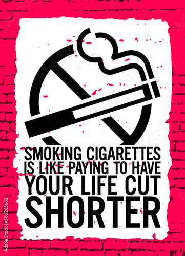 Smoking cigarettes is like paying to have your life cut shorter. Motivational quote.