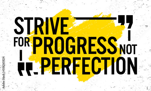 Strive for progress, not perfection. Motivational quote.