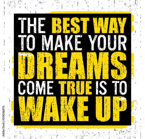 The best way to make your dreams come true is to wake up. Motivational quote.