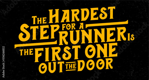 The hardest step for a runner is the first one out the door. Motivational quote.