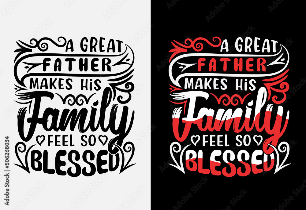 A great father makes his family feel so blessed fathers day typography t-shirt design.