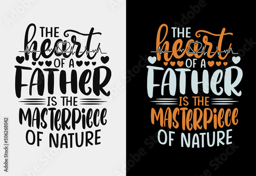 The heart of a father is the masterpiece of nature fathers day typography t-shirt design. photo