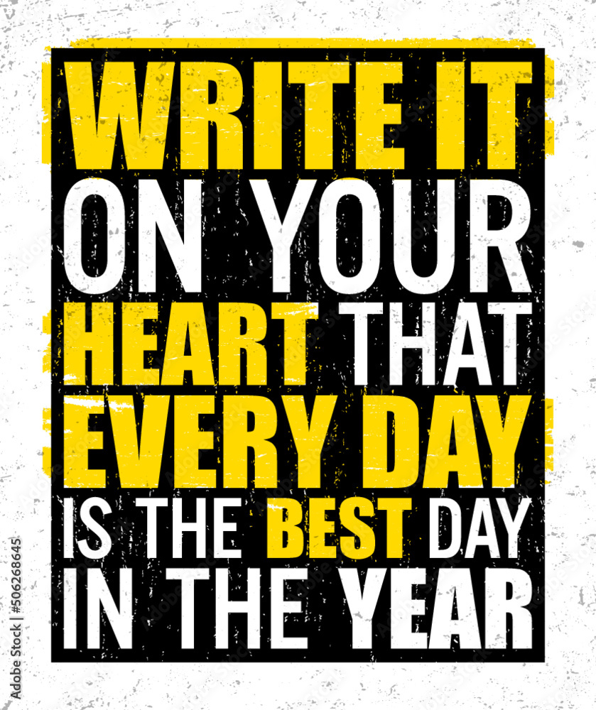 Fototapeta premium Write it on your heart that every day is the best day in the year. Motivational quote.