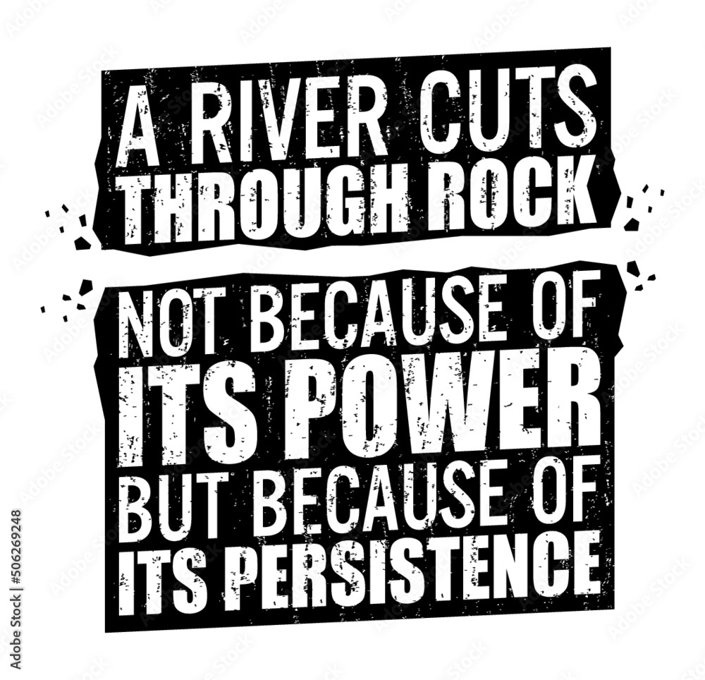Obraz premium A river cuts through rock not because of its power but because of its persistence. Motivational quote.