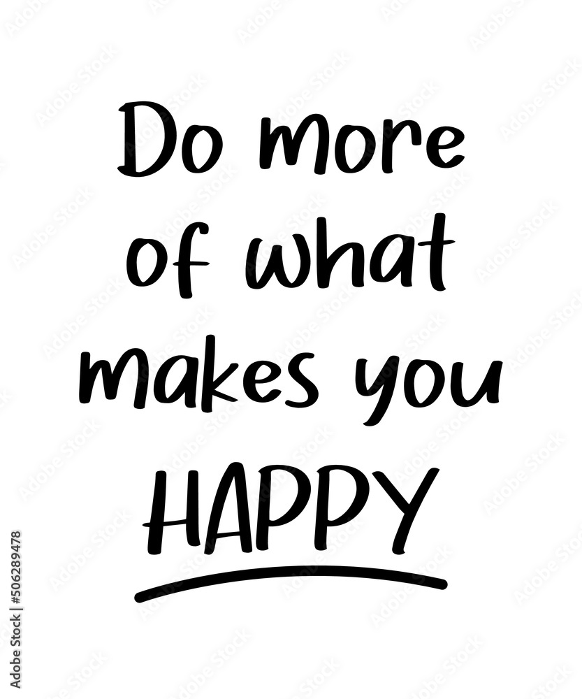 Do more of what makes you happy. Vector lettering inscription  illustration background. Template for design of postcards, decorating parties. Motivation and inspiration poster. 