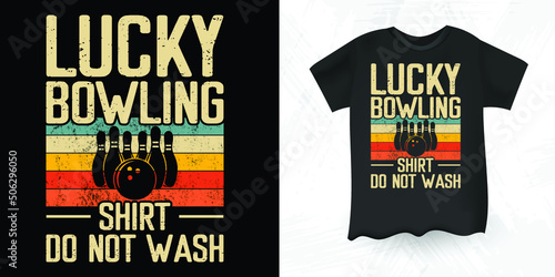 Lucky Bowling Shirt Do Not Wash Funny Bowling Gift For Men Women  Bowler Bowling Retro Vintage T-shirt Design