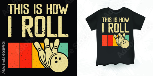 This Is How I Roll Funny Bowler Bowling Retro Vintage T-shirt Design