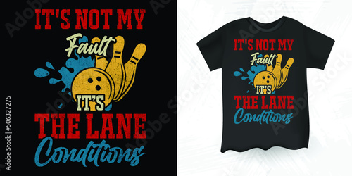 It's Not My Fault It's The Lane Conditions Funny Strike Bowling Gift Bowler Bowling  Vintage T-shirt Design