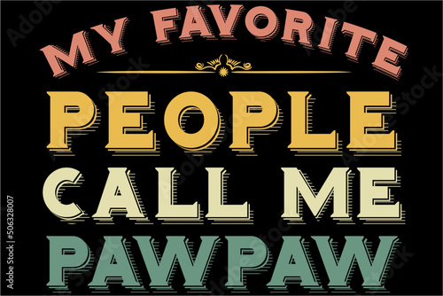 My Favorite People Call Me Pawpaw T-Shirt, Fathers Day Shirt, Daddy, Papa, New Dad, Best Dad Ever, Grandpa, Grandfather, Gift For Dad, Gift For Father, Father's day T-Shirt Design