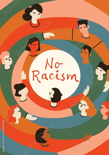 No racism. Characters of different nationalities are hugging  a poster with the phrase no racism. Text message to protest. Demonstration of solidarity  unity and love.
