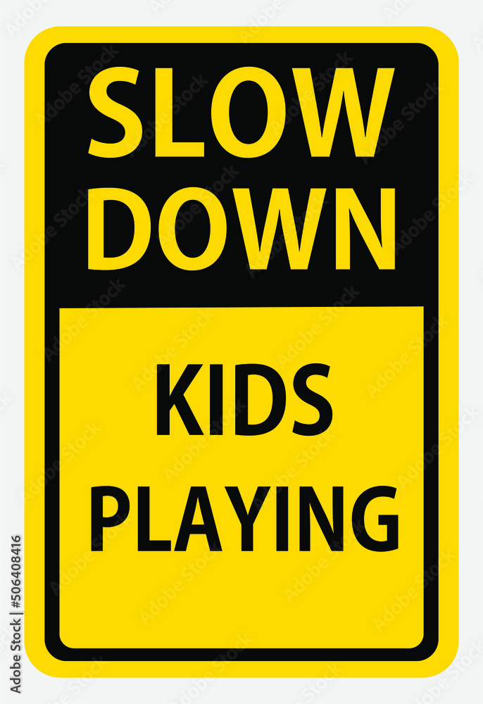 Slow down kids playing. Safety sign Vector Illustration. OSHA and ANSI standard sign. eps10