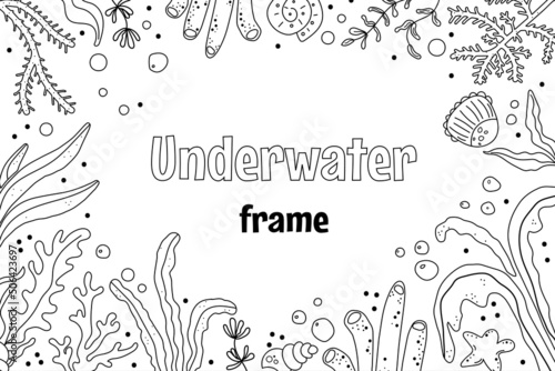 Underwater world hand drawn frame. Seaweed  seashell  starfish  coral  water bubble sketch illustration. Undersea life collection. Vector illustration in simple doodle style