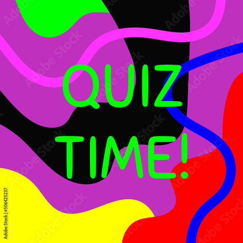 Bright modern abstract background with text Quiz Time! Drawn by hand. Vector illustration.
