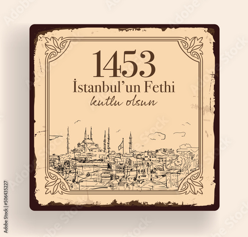 Istanbul, TURKEY. 29 May 1453 Day of Istanbul'un Fethi Kutlu Olsun. Translation from Turkish: 29 May 1453 Day is Conquest of Istanbul. Drawing Istanbul Constantinople in 1453. Greeting card vector.