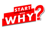 Start with why quote design in red & white colors with bold text style. Used as a typography poster or background for problem solving, mind thinking, asking questions, reasoning & analytical concepts.